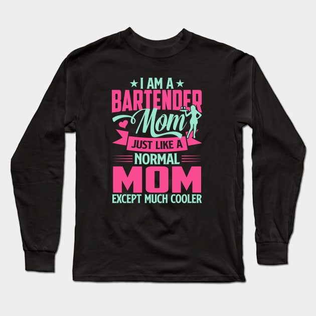 I'm A Bartender Mom Just Like A Normal Mom Except Much Cooler Long Sleeve T-Shirt by TheDesignDepot